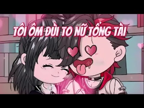 Tôi Ôm Đùi To Nữ Tổng Tài | Lê Tính