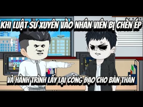 Khi Luật Sư Xuyên Vào Nhân Viên Bị " Chèn Ép " ... | Lê Tính