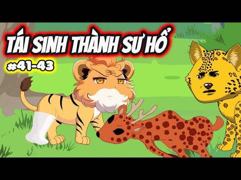 Full (41-43) | Tái Sinh Thành Sư Hổ - Bạch Tiên Sinh