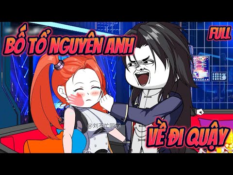 (FULL BỘ) BỐ TỔ NGUYÊN ANH VỀ ĐI QUẬY | FULL BỘ || Great Sub