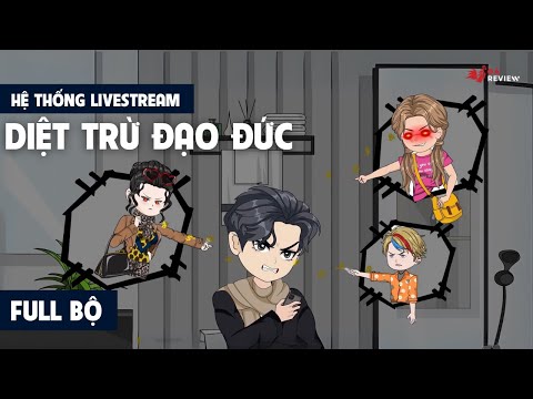 Full Trọn Bộ | Hệ Thống Livestream Diệt Trừ Đạo Đức Giả | Gà Review