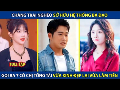 Chàng Trai Nghèo Sở Hữu Hệ Thống Bá Đạo, Gọi Ra 7 Cô Chị Tổng Tài Vừa Xinh Đẹp Lại Vừa Nhiều Tiền