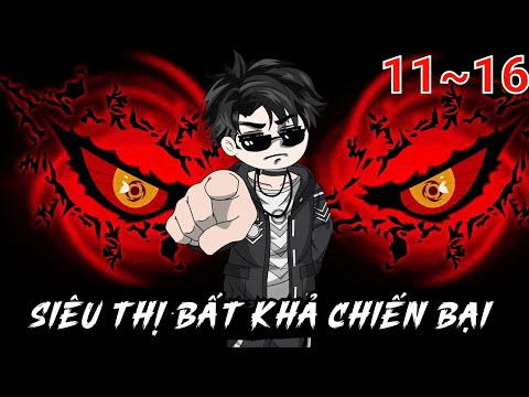 Full (11-16) | Siêu Thị Bất Khả Chiến Bại - Bạch Tiên Sinh