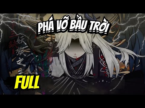 Full END | PHÁ VỠ BẦU TRỜI VÀ CÁI KẾT | Phim Hay Có Kết - Bạch Tiên Sinh