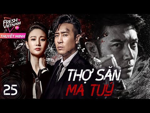 [Thuyết Minh] THỢ SĂN MA TUÝ l  Tập 25 l Phim Hành Động Hành Sự Trung Quốc Siêu Hay Năm 2024