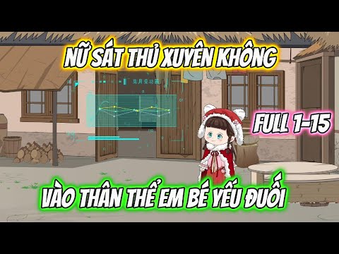 Nữ sát Thủ Xuyên Không Vào Thân Thể Em Bé Yếu Đuối Full 1-15