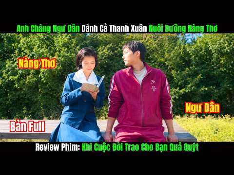 Review Phim: Chàng Ngư Dân Dành Cả Thanh Xuân Nuôi Nàng Thơ | Khi Cuộc Đời Trao Cho Bạn Quả Quýt