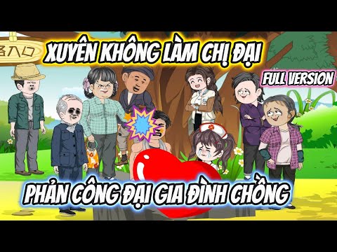 Xuyên Không Làm Chị Đại Phản Công Gia Đình Chồng Full Version