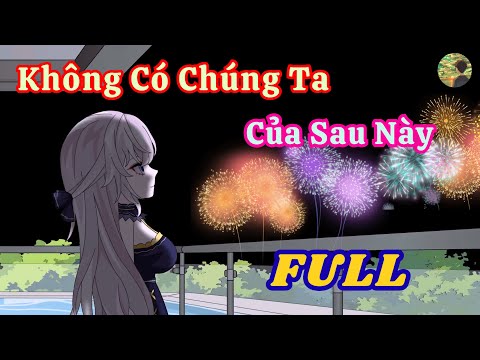 FULL - Không Có Chúng Ta Của Sau Này  |  Bò Review