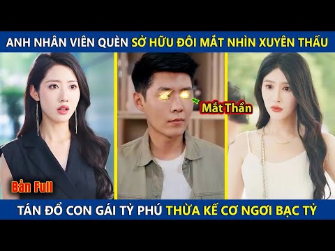 Anh Nhân Viên Quèn Sở Hữu Đôi Mắt Nhìn Xuyên Thấu, Tán Đổ Con Gái Tỷ Phú Thừa Kế Cơ Ngơi Bạc Tỷ