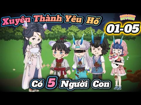 Xuyên Thành Yêu Hồ có 5 Người Con  | Tập 01 - 05  | ChipChip Revieww