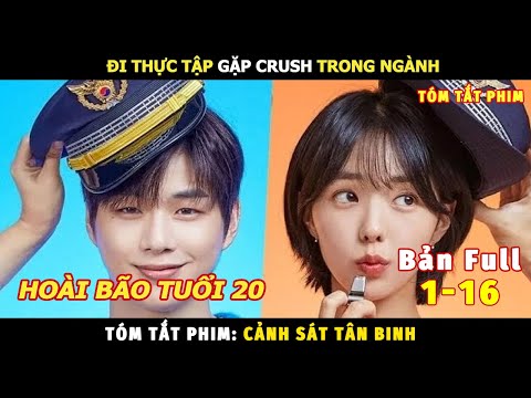 Review Phim Hoài Bão Tuổi 20 | Tóm Tắt Phim Cảnh Sát Tân Binh Bản Full
