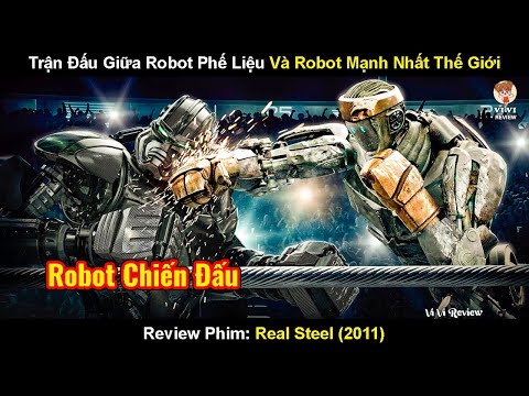 Trận Đấu Giữa Robot Phế Liệu Và Con Robot Mạnh Nhất Thế Giới | Review Phim Tay Đấm Thép 2011