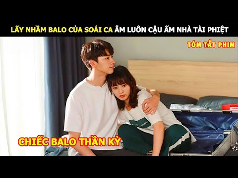 [Review Phim] Lấy Nhầm Balo Của Soái Ca Ẵm Luôn Cậu Ấm Nhà Tài Phiệt | Review Phim Ngôn Tình