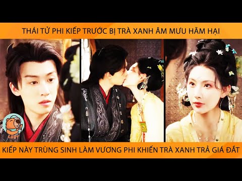 Thái Tử Phi Kiếp Trc Bị Trà Xanh Hãm Hại Kiếp Này Trùng Sinh Lm Vương Phi Khiến Trà Xanh Trả Giá Đắt