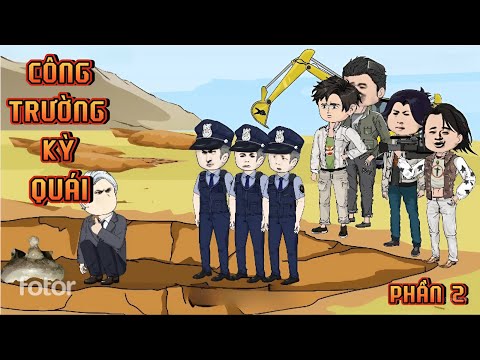 PHẦN 2 | CÔNG TRƯỜNG KỲ QUÁI