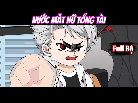 Full | Nước Mắt Nữ Tổng Tài