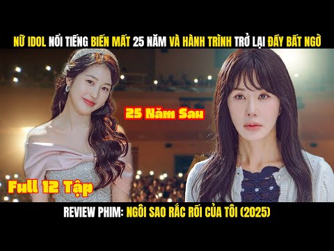 Review Phim: Nữ Idol Trở Lại Sau 25 Năm Biến Mất | Ngôi Sao Rắc Rối Của Tôi Full