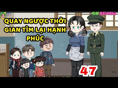 TẬP 47 | Quay Ngược Thời Gian Tìm Lại Hạnh Phúc | Bơ Rì Viu Official