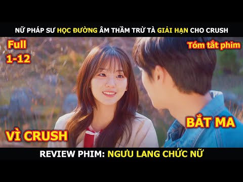 Review Phim: Nữ Pháp Sư Học Đường Âm Thầm Trừ Tà Giải Hạn Cho Crush | Ngưu Lang Chức Nữ