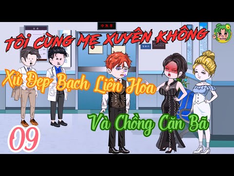 TẬP 09 - Tôi Cùng Mẹ Xuyên Không Xử Đẹp Bạch Liên Hoa Và Chồng Cặn Bã | Bơ Review