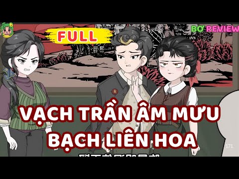 Full Bộ |  Vạch Trần Âm Mưu Bạch Liên Hoa | Bơ Rì Viu Official