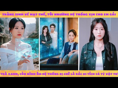 Tận thế trùng sinh nhường hệ thống xịn cho em gái trà xanh đổi lấy hệ thống thu nhỏ gom cả tỷ vật tư