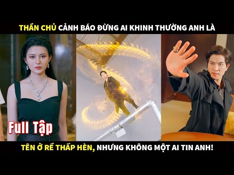 Thần Chủ cảnh báo đừng ai khinh thường anh là tên ở Rể thấp hèn, nhưng không một ai tin anh!