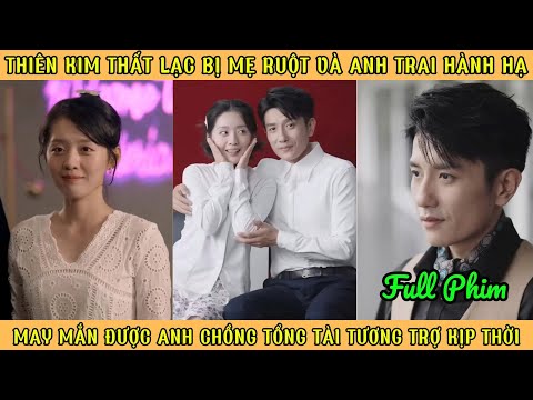 Thiên Kim Thất Lạc Bị Mẹ Cho Là Xui Rủi - May Mắn Được Ck Tổng Tài Tương Trợ Kịp Thời