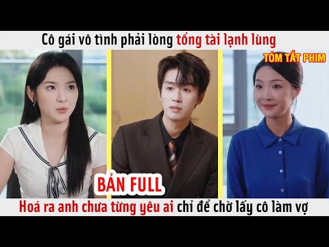 Cô Gái Vô Tình Phải Lòng Tổng Tài Lạnh Lùng, Hoá Ra Anh Chưa Từng Yêu Ai Chỉ Để Chờ Lấy Cô Làm Vợ