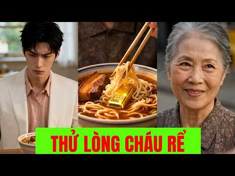 Giấu Vàng Dưới Bát Mì Thử Lòng Cháu Rể - Full Trọn Bộ