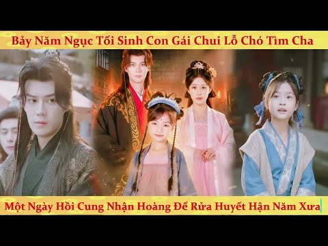 Con gái 7 tuổi chui lỗ chó tìm cha, không ngờ cha là hoàng đế
