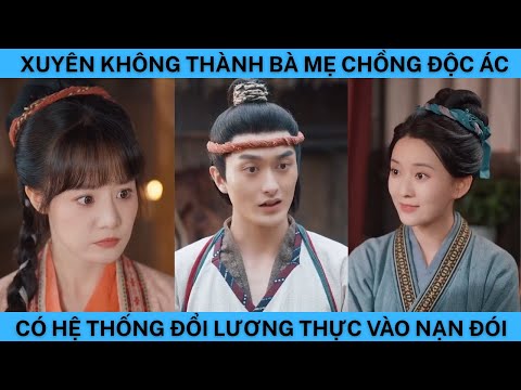 XUYÊN KHÔNG THÀNH BÀ MẸ CHỒNG ĐỘC ÁC CÓ HỆ THỐNG ĐỔI LƯƠNG THỰC VÀO THỜI NẠN ĐÓI.