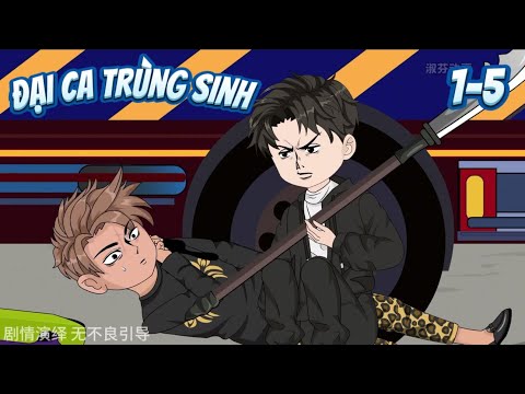 ĐẠI CA TRÙNG SINH | Full 1~5 | Great Sub