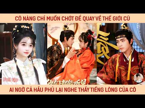 Cô nàng chỉ muốn chớt để quay về thế giới cũ ai ngờ cả hầu phủ lại nghe thấy tiếng lòng của cô