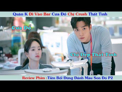 Review Phim: Quân K Đi Vào Bar Gặp Ngay Chị Crush Thất Tình  P1 | Tiền Bối Đừng Đánh Màu Son Đó
