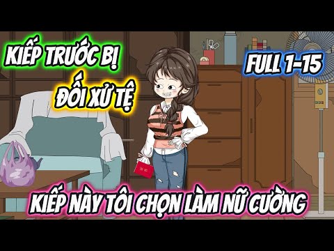 Kiếp Trước Bị Đối Xử Tệ Kiếp Này Tôi Chọn Làm Nữ Cường Full 1-15
