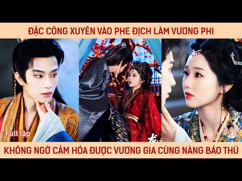 Đặc công xuyên vào phe địch làm vương phi không ngờ cảm hóa được vương gia cùng nàng báo thù