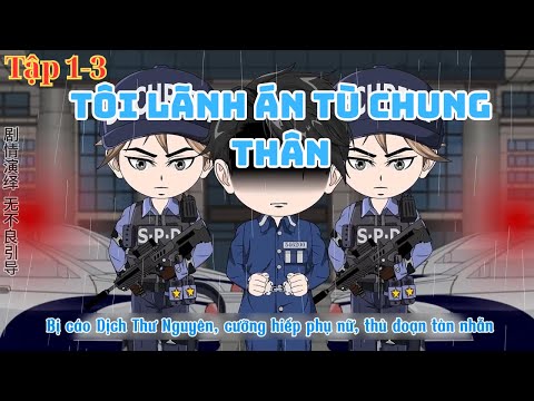 Full Dài ( 1-3 ) Tôi Lãnh Án Tù Chung Thân | Thiên Tuyết Vietsub