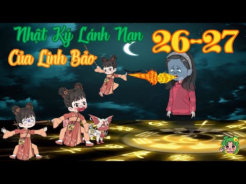 TẬP 26 - 27 - Nhật Ký Lánh Nạn Của Linh Bảo | Bơ Review