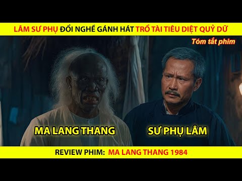 [REVIEW PHIM] Sư Phụ Lâm Đổi Nghề Gánh Hát Trổ Tài Tiêu Diệt Quỷ Dữ || Ma Lang Thang 1984