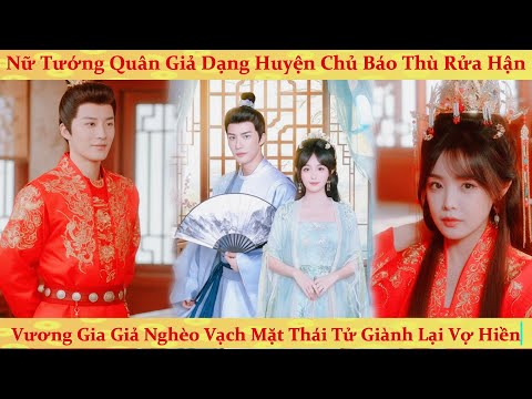 Nữ tướng quân giả dạng huyện chủ báo thù gặp trúng vương gia giả nghèo